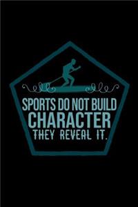 Sports do not build character, they reveal it.