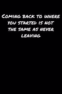 Coming Back To Where You Started Is Not The Same As Never Leaving�