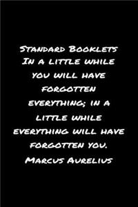 Standard Booklets In A Little While You Will Have Forgotten Everything in A Little While Everything Will Have Forgotten You Marcus Aurelius