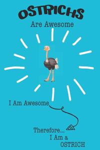 Ostrich Are Awesome I Am Awesome There For I Am a Ostrich