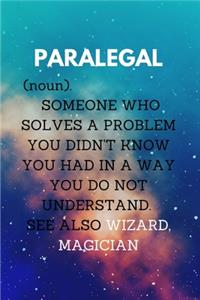 PARALEGAL (noun) SOMEONE WHO SOLVES A PROBLEM YOU DIDN'T KNOW YOU HAD IN A WAY YOU DO NOT UNDERSTAND. SEE ALSO WIZARD, MAGICIAN.