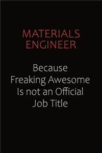 Materials Engineer Because Freaking Awesome Is Not An Official job Title