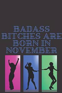 Badass Bitches Are Born in November: Blank Lined Journal 6x9 110 Pages - gift for graduation, for adults, for entrepeneur, for women, for men