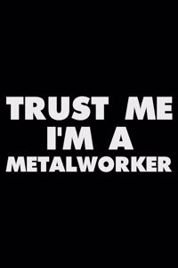 Trust Me I'm a Metalworker