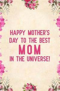 Happy Mother's Day to the Best Mom in the Universe!