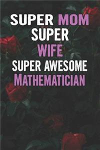 Super Mom Super Wife Super Awesome Mathematician