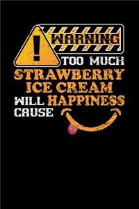 Warning Too Much Strawberry Ice Cream Will Cause Happiness