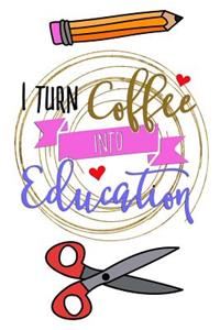 I Turn Coffee Into Education