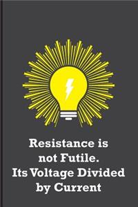 Resistance is not Futile. Its Voltage Divided by Current: Funny electricians gift for men, black, yellow and gray notebook cover with 120 blank, lined pages.