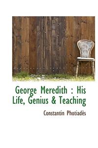 George Meredith: His Life, Genius & Teaching