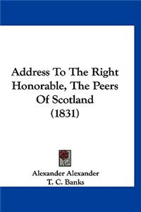 Address To The Right Honorable, The Peers Of Scotland (1831)