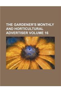 The Gardener's Monthly and Horticultural Advertiser Volume 16