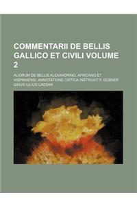 Commentarii de Bellis Gallico Et Civili Volume 2; Aliorum de Bellis Alexandrino, Africano Et Hispaniensi. Annotatione Critica Instruxit F. Dubner