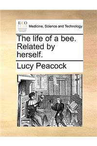 The Life of a Bee. Related by Herself.
