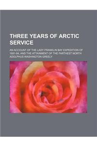 Three Years of Arctic Service (Volume 1); An Account of the Lady Franklin Bay Expedition of 1881-84, and the Attainment of the Farthest North