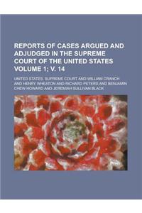 Reports of Cases Argued and Adjudged in the Supreme Court of the United States Volume 1; V. 14