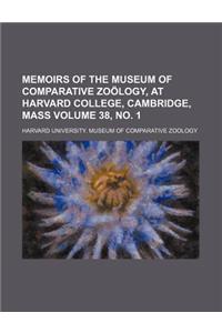 Memoirs of the Museum of Comparative Zoology, at Harvard College, Cambridge, Mass Volume 38, No. 1