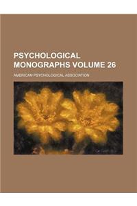 Psychological Monographs Volume 26