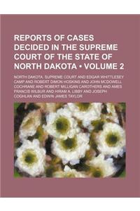 Reports of Cases Decided in the Supreme Court of the State of North Dakota (Volume 2)