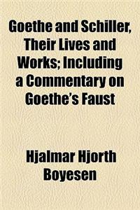 Goethe and Schiller, Their Lives and Works; Including a Commentary on Goethe's Faust