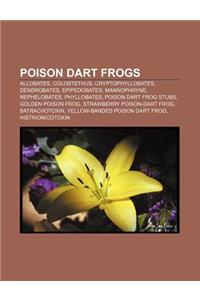 Poison Dart Frogs: Allobates, Colostethus, Cryptophyllobates, Dendrobates, Epipedobates, Mannophryne, Nephelobates, Phyllobates