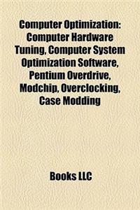 Computer Optimization: Computer Hardware Tuning, Computer System Optimization Software, Pentium Overdrive, Modchip, Overclocking, Case Moddin