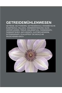 Getreidemuhlenwesen: Getreide, Mutterkorn, Getreidemuhle, Kraemer'sche Kunstmuhle, Fallzahl, Warmeentwesung, Kleie, Haferflocken, Trieur