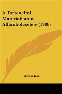 A Tortenelmi Materialismus Allambolcselete (1908)