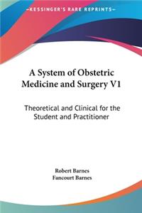 A System of Obstetric Medicine and Surgery V1