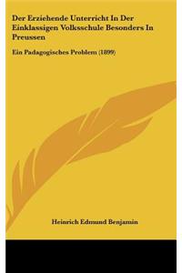 Der Erziehende Unterricht in Der Einklassigen Volksschule Besonders in Preussen