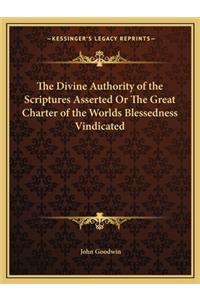 Divine Authority of the Scriptures Asserted or the Great Charter of the Worlds Blessedness Vindicated