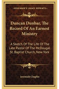 Duncan Dunbar, the Record of an Earnest Ministry