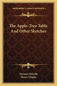 Apple-Tree Table and Other Sketches the Apple-Tree Table and Other Sketches