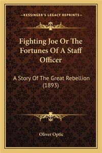 Fighting Joe Or The Fortunes Of A Staff Officer