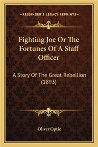 Fighting Joe Or The Fortunes Of A Staff Officer