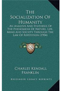 The Socialization of Humanity