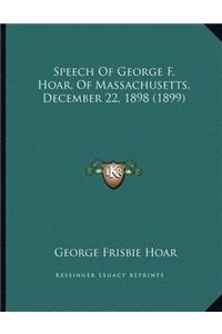 Speech Of George F. Hoar, Of Massachusetts, December 22, 1898 (1899)