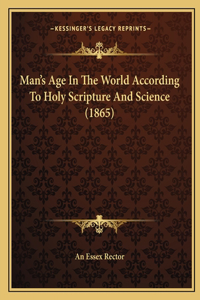 Man's Age in the World According to Holy Scripture and Science (1865)