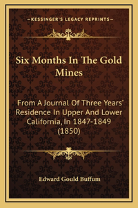 Six Months In The Gold Mines
