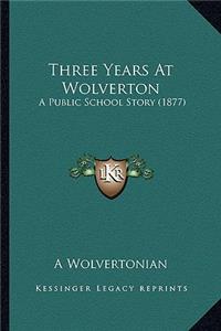 Three Years At Wolverton