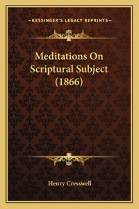 Meditations On Scriptural Subject (1866)