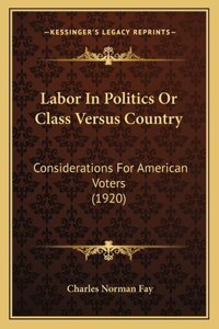Labor In Politics Or Class Versus Country