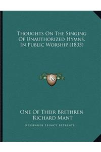 Thoughts On The Singing Of Unauthorized Hymns, In Public Worship (1835)