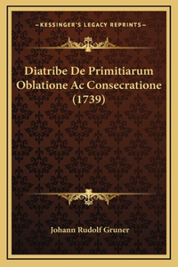 Diatribe De Primitiarum Oblatione Ac Consecratione (1739)