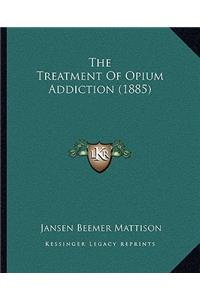 The Treatment Of Opium Addiction (1885)