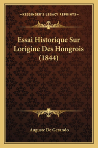 Essai Historique Sur Lorigine Des Hongrois (1844)