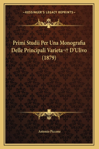 Primi Studii Per Una Monografia Delle Principali Varieta D'Ulivo (1879)