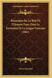 Remarques Sur Le Role De L'Element Franc Dans La Formation De La Langue Francaise (1883)