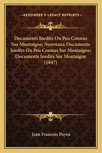 Documents Inedits Ou Peu Connus Sur Montaigne; Nouveaux Documents Inedits Ou Peu Connus Sur Montaigne; Documents Inedits Sur Montaigne (1847)