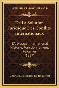 De La Solution Juridique Des Conflits Internationaux